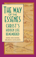 The Way of the Essenes: Christs Hidden Life Remembered