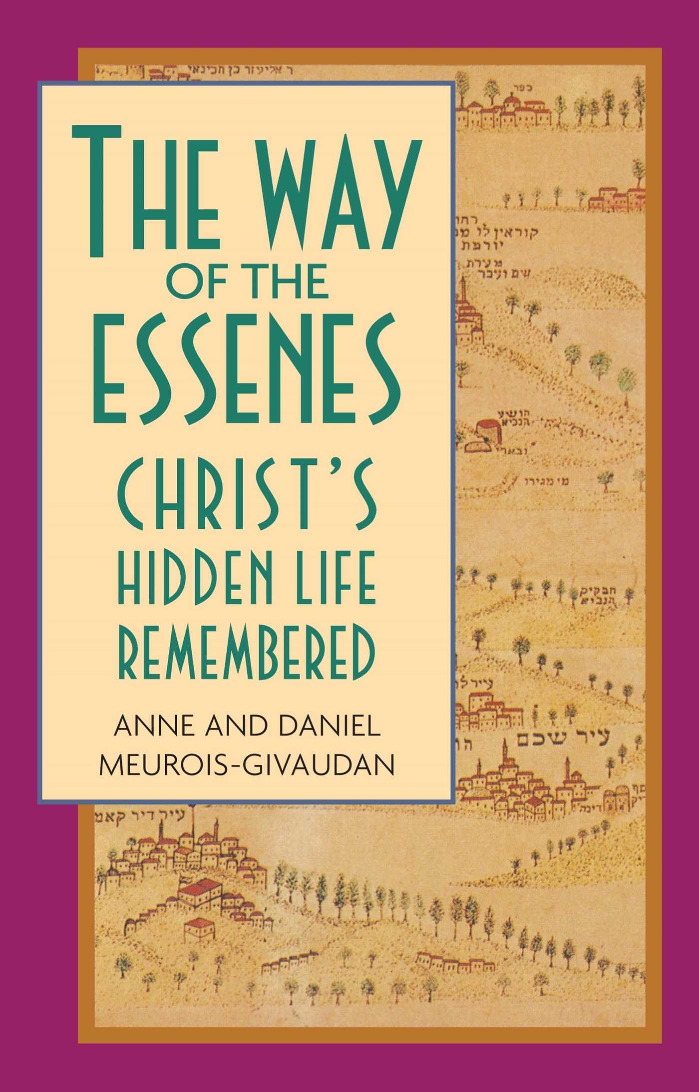 The Way of the Essenes: Christs Hidden Life Remembered