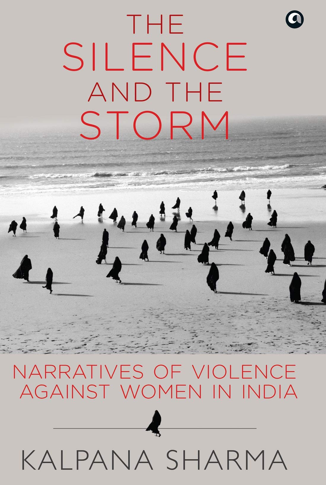 The Silence And The Storm: Narratives Of Violence Against Women In India