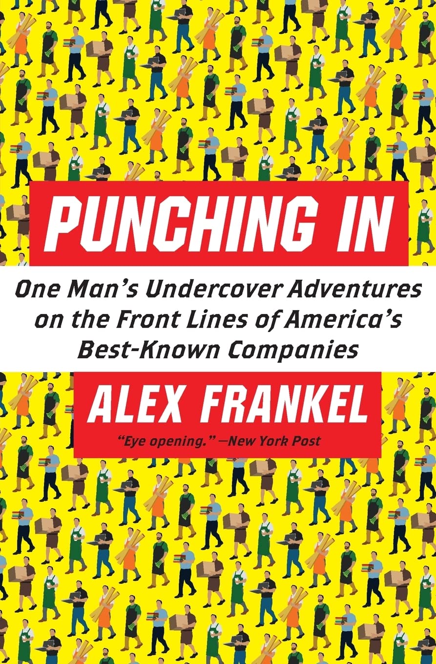 Punching In: One Mans Undercover Adventures on the Front Lines of Americas BestKnown Companies