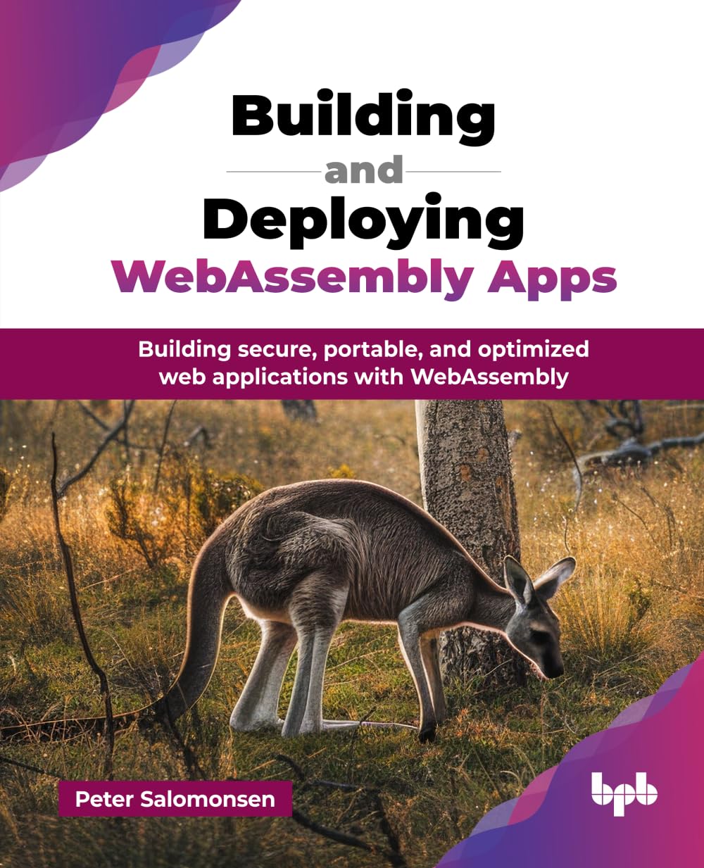 Building and Deploying WebAssembly Apps: Building secure, portable, and optimized web applications with WebAssembly (English Edi