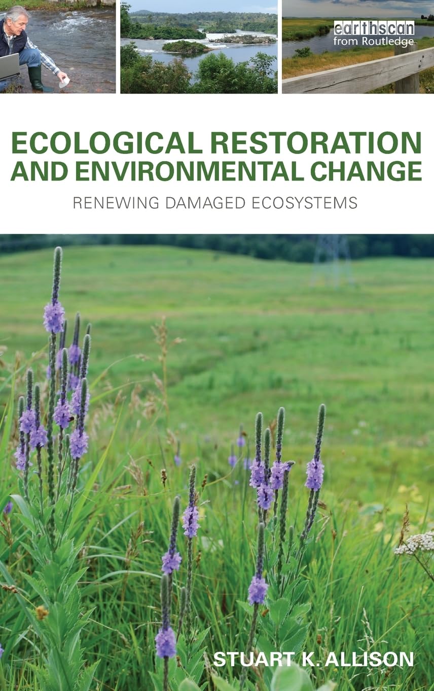 Ecological Restoration and Environmental Change: Renewing Damaged Ecosystems