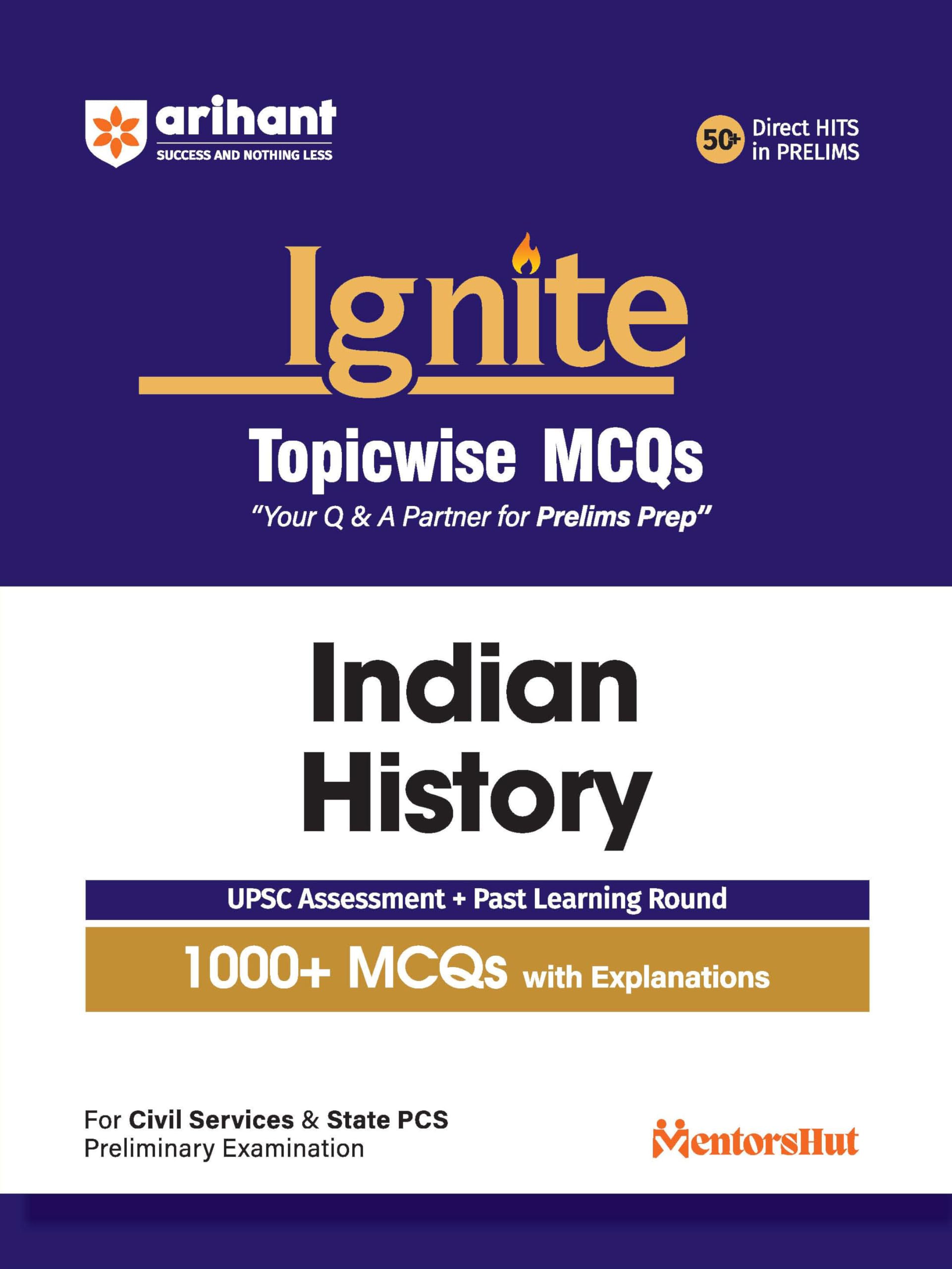 Arihant Ignite Topicwise MCQs Indian History For UPSC Prelims & State PCS Topicwise MCQs | 750+ Solved Questions with Explanatio