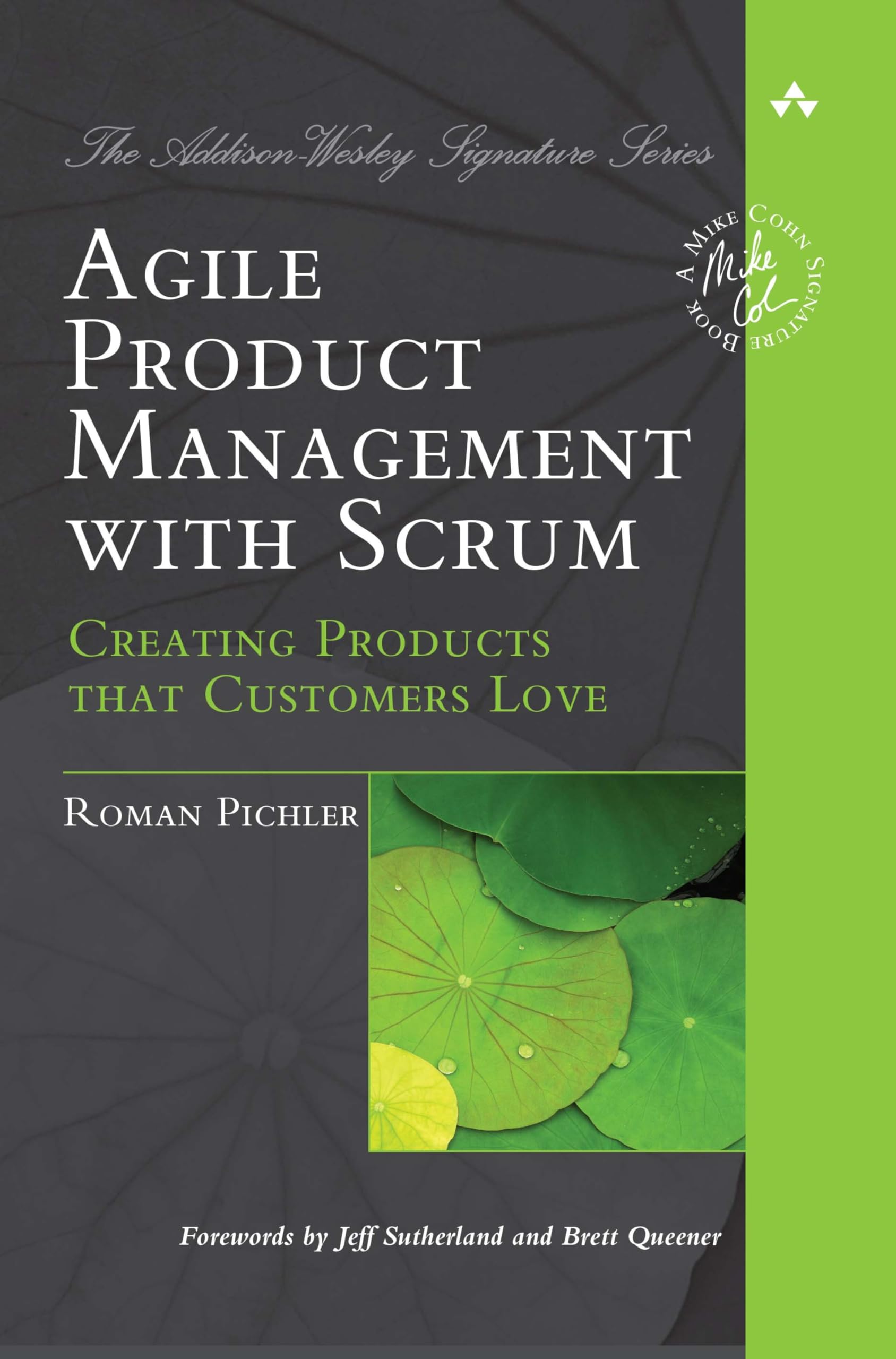 Agile Product Management with Scrum: Creating Products that Customers Love (AddisonWesley Signature Series (Cohn))