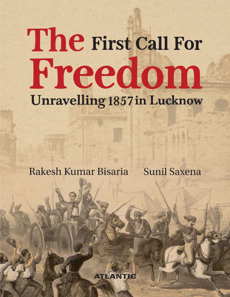 The First Call For Freedom : Unravelling 1857 In Lucknow
