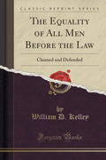 The Equality Of All Men Before The Law: Claimed And Defended (Classic Reprint)