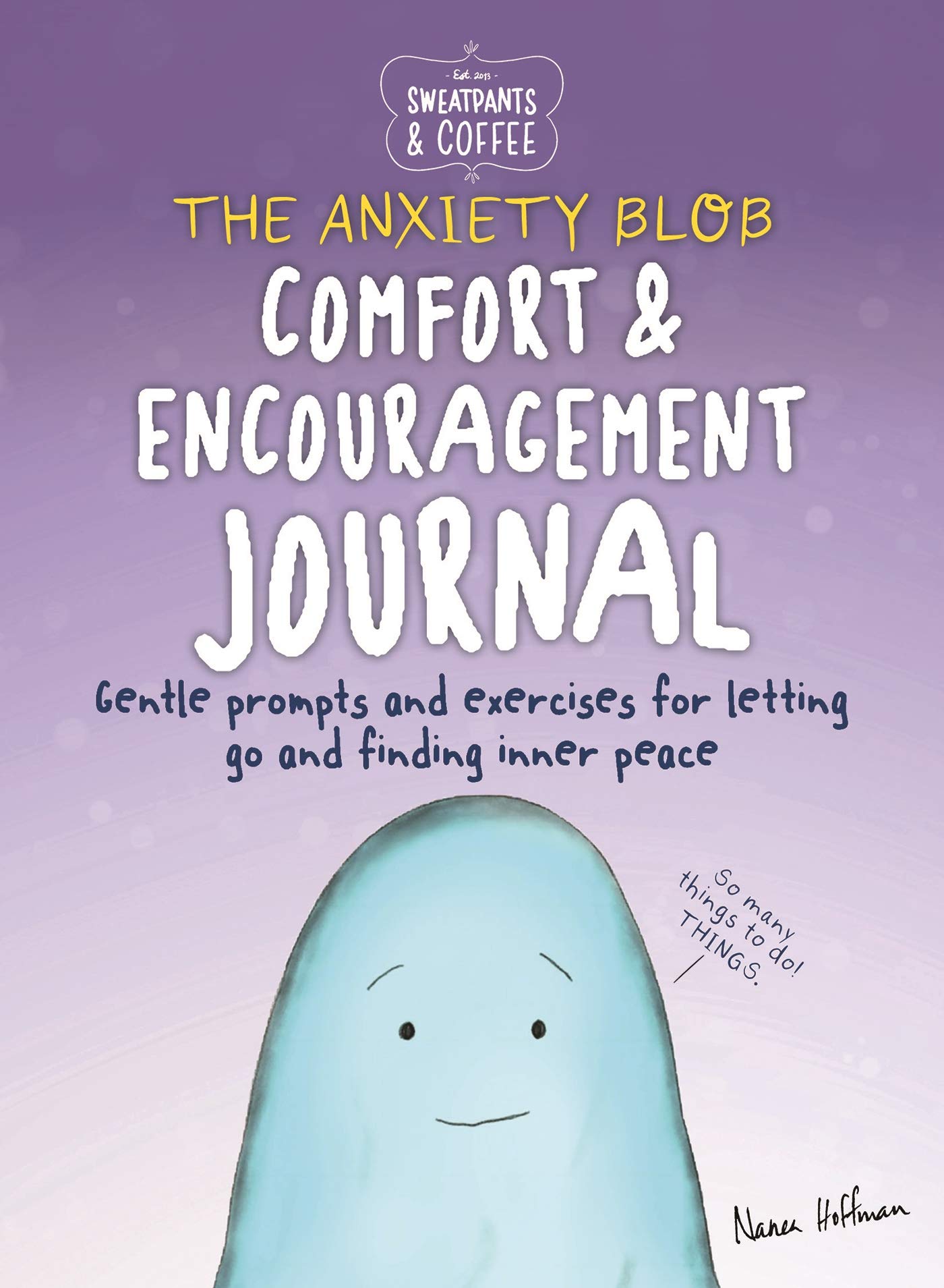 Sweatpants & Coffee: The Anxiety Blob Comfort and Encouragement Journal: Prompts and exercises for letting go of worry and findi