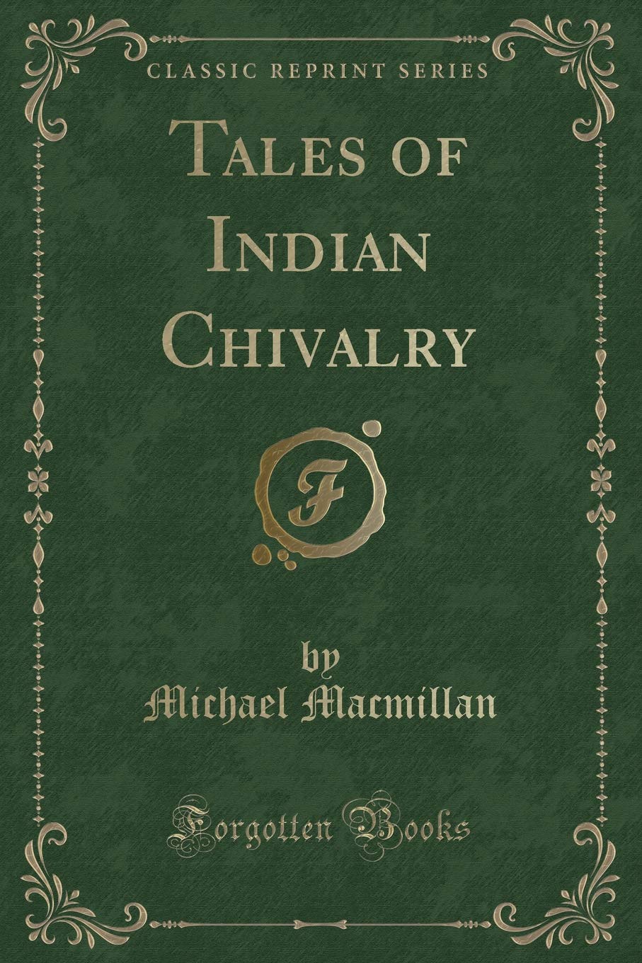 Tales Of Indian Chivalry (Classic Reprint)