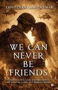 WE CAN NEVER BE FRIENDS: A Story of Love, Loss, and Becoming We were so close, yet worlds apart