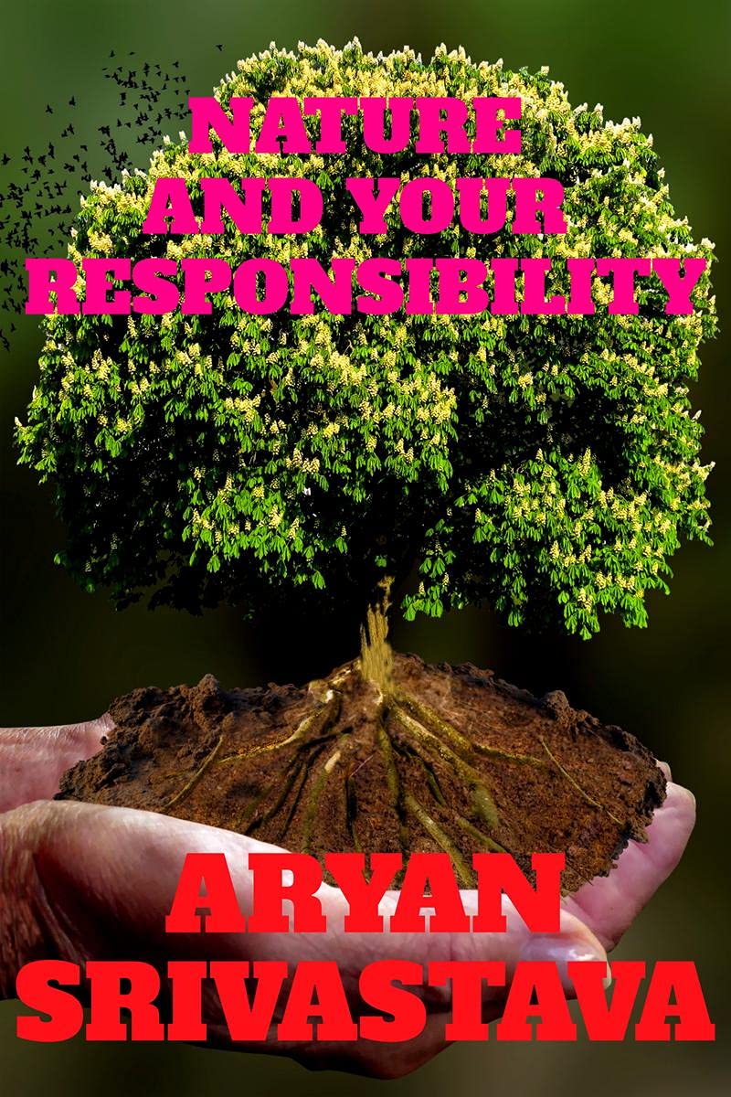 NATURE AND YOUR RESPONSIBILITY : ABOUT NATURE