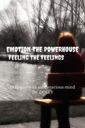 EMOTION THE POWERHOUSE: HOW TO RELEASE AND UTILIZE POWER OF EMOTIONS