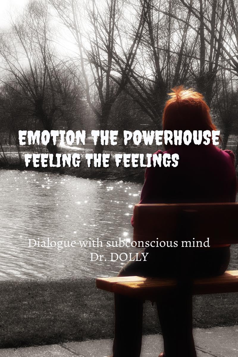 EMOTION THE POWERHOUSE: HOW TO RELEASE AND UTILIZE POWER OF EMOTIONS