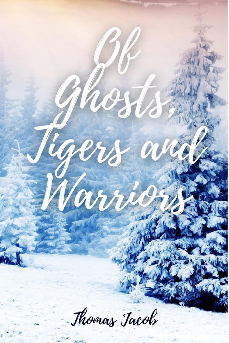 Of Ghosts, Tigers And Warriors : A Collection Of Short Stories
