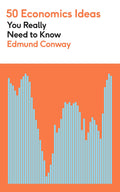 50 Economics Ideas You Really Need to Know (50 Ideas You Really Need to Know)