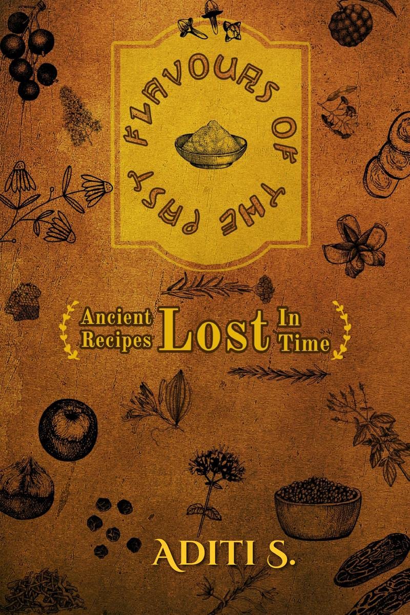 Flavours Of The Past : Ancient Recipes Lost In Time