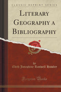 Literary Geography a Bibliography (Classic Reprint)
