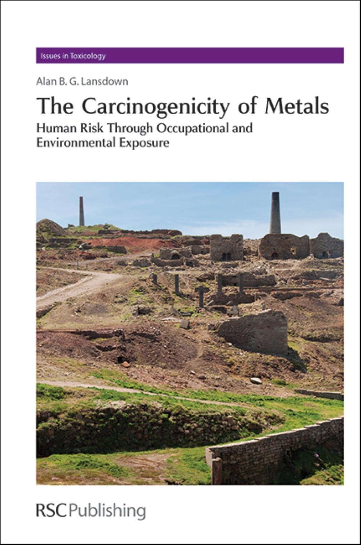 The Carcinogenicity of Metals: Human Risk Through Occupational and Environmental Exposure (Issues in Toxicology, Volume 18)