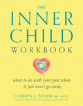 The Inner Child Workbook: What to do with your past when it just wont go away