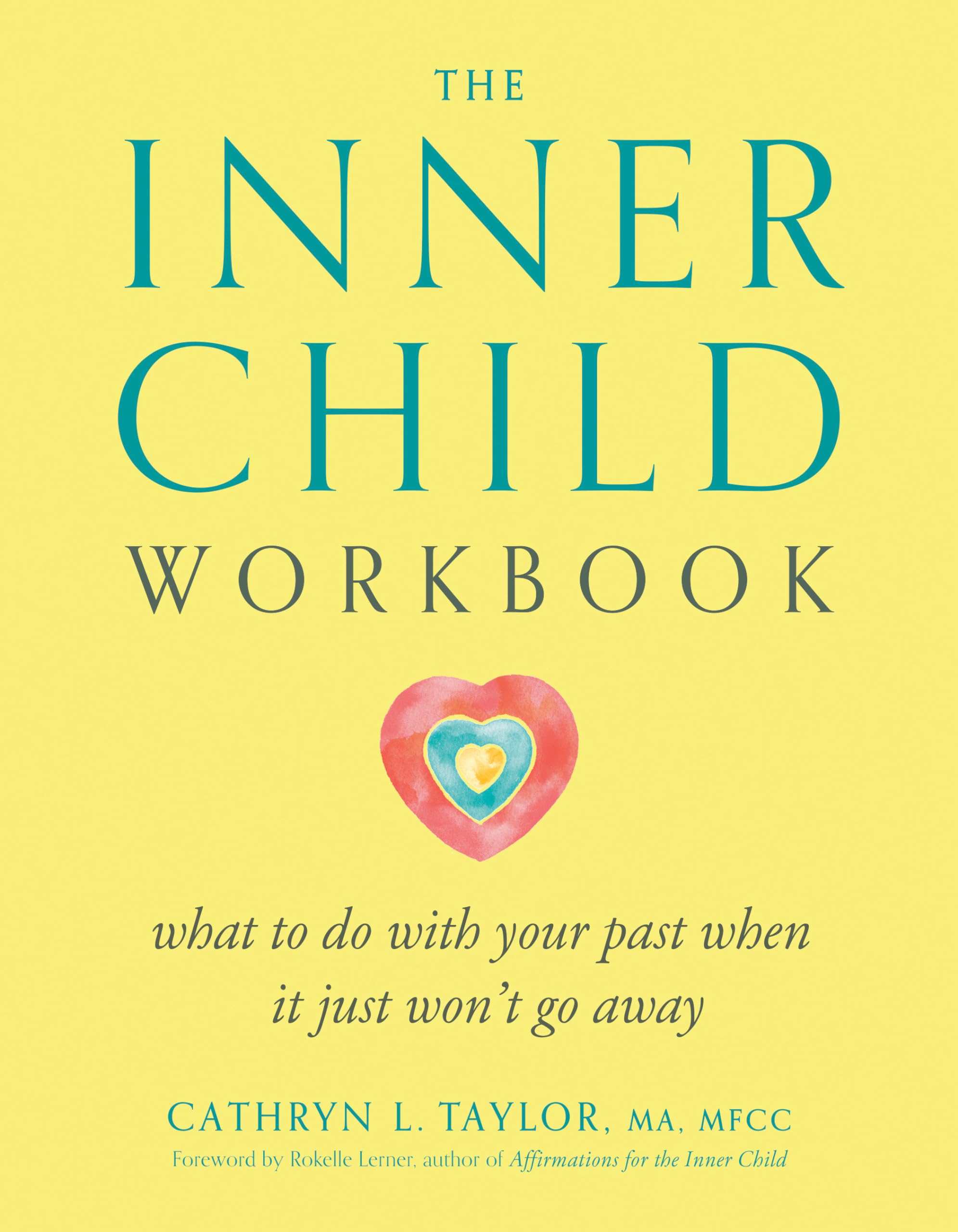 The Inner Child Workbook: What to do with your past when it just wont go away