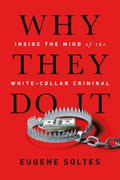 Why They Do It: Inside the Mind of the WhiteCollar Criminal