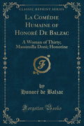 La Comdie Humaine of Honor de Balzac: A Woman of Thirty; Massimilla Doni; Honorine (Classic Reprint)