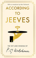 According to Jeeves: A collection of wit and wisdom from the world of Wodehouse