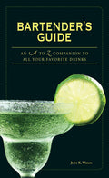 Bartenders Guide: An A to Z Companion to All Your Favorite Drinks