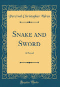 Snake and Sword: A Novel (Classic Reprint)