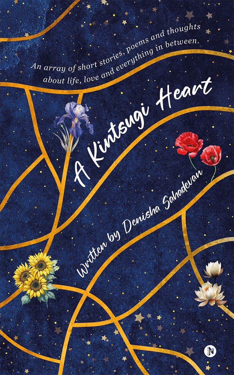 A Kintsugi Heart : An array of short stories, poems and thoughts about life, love and everything in between.