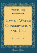 Law of Water Conservation and Use (Classic Reprint)