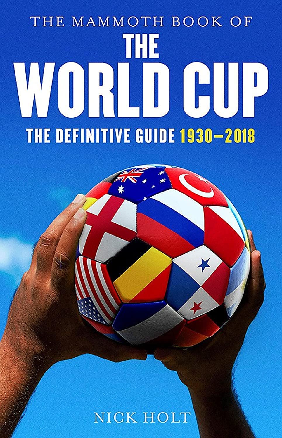 The Mammoth Book of The World Cup: The Definitive Guide, 19302018 (Mammoth Books)