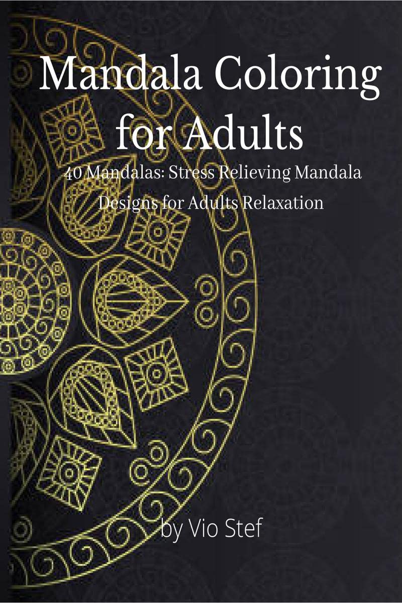 Mandala Coloring For Adults : An GrownUps Coloring Book Featuring Beautiful Mandalas Designed To Soothe The Soul, Stress Reliev