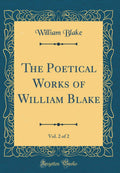 The Poetical Works Of William Blake, Vol. 2 Of 2 (Classic Reprint)