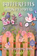 BUTTERFLIES, BIRDS AND FLOWERS ADULT COLORING BOOK : 100 Beautiful Patterns, easy designs and large pictures, For Relieving Stre