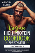 VEGAN HIGHPROTEIN COOKBOOK FOR ATHLETES