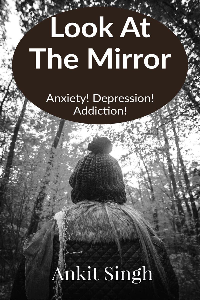 Look At The Mirror: Anxiety! Depression! Addiction!