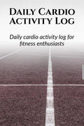 Daily Cardio Activity Log : Day wise activity planning, logging and monthly tracking for a fitness enthusiast