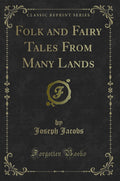 Folk And Fairy Tales From Many Lands (Classic Reprint)
