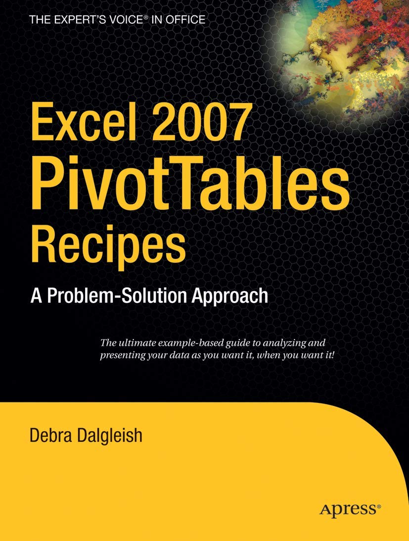 Excel 2007 PivotTables Recipes: A ProblemSolution Approach (Experts Voice in .NET)