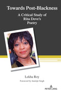 Towards PostBlackness: A Critical Study of Rita Doves Poetry: 543 (Counterpoints: Studies in Criticality)