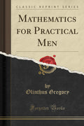 Mathematics For Practical Men (Classic Reprint)