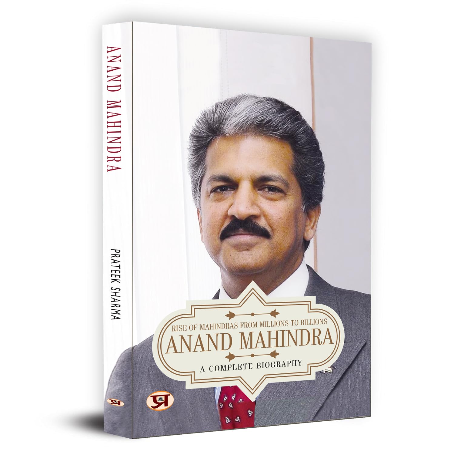 Anand Mahindra: Rise of Mahindra from Millions To Billions (Life & Times A Complete Biography of Chairman of Mahindra Group)