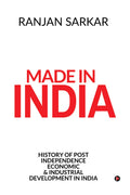 Made In India : History Of Post Independence Economic & Industrial Development In India