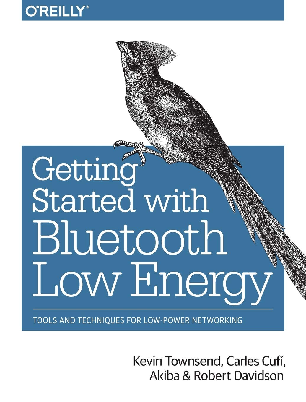 Getting Started with Bluetooth Low Energy: Tools and Techniques for LowPower Networking