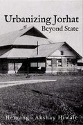 Urbanizing Jorhat : Beyond State
