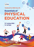 Essentials of Physical Education: Textbook for CBSE Class 12 (202526 Examination)