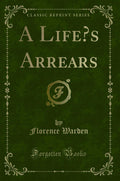 A Lifes Arrears (Classic Reprint)