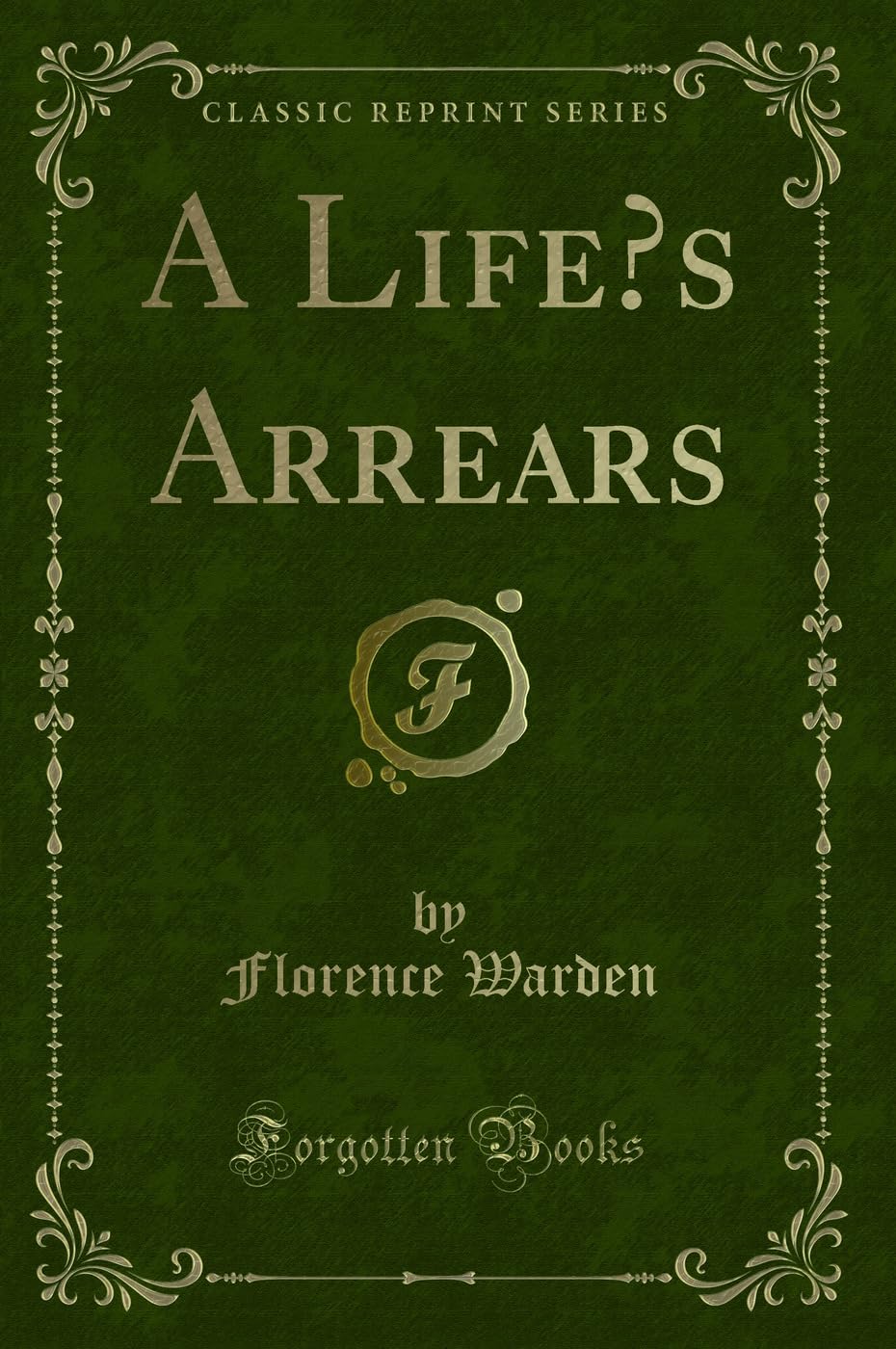 A Lifes Arrears (Classic Reprint)