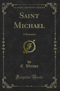 Saint Michael: A Romance (Classic Reprint)