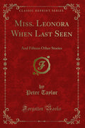 Miss. Leonora When Last Seen: And Fifteen Other Stories (Classic Reprint)